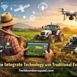 How To Integrate Technology With Traditional Farming